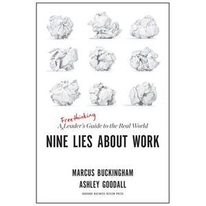 Nine Lies about Work: A Freethinking Leader's Guide to the Real World -- Marcus